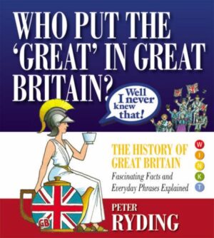 Well I Never Knew That!: Who Put the Great in Great Britain?